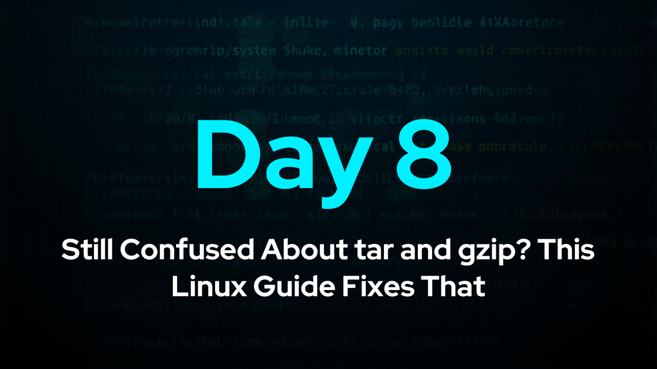 Day 8: Still Confused About tar and gzip? This Linux Guide Fixes That