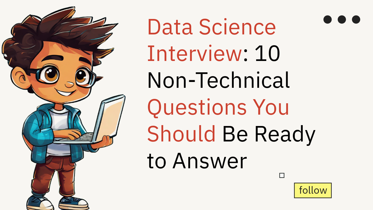 Preparing for a Data Science Interview: 10 Non-Technical Questions You Should Be Ready to Answer