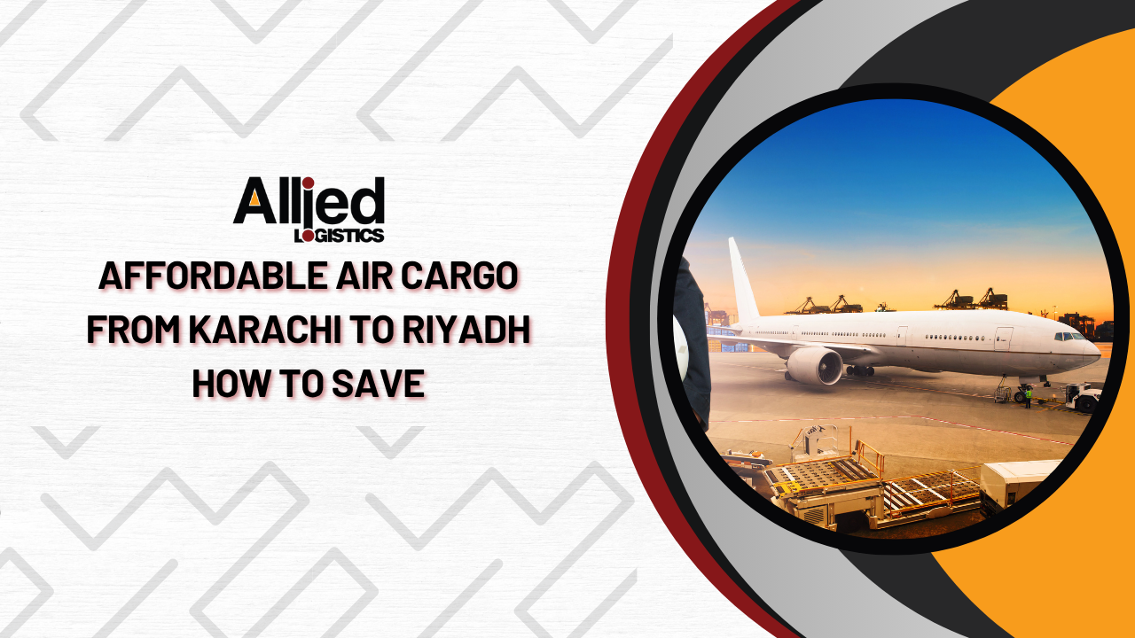Affordable Air Cargo from Karachi to Riyadh: How to Save