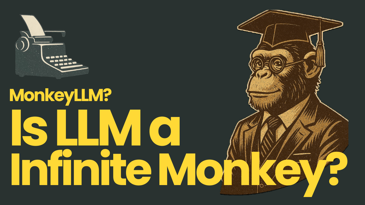 Is LLM actually the Infinite Monkey Theorem?