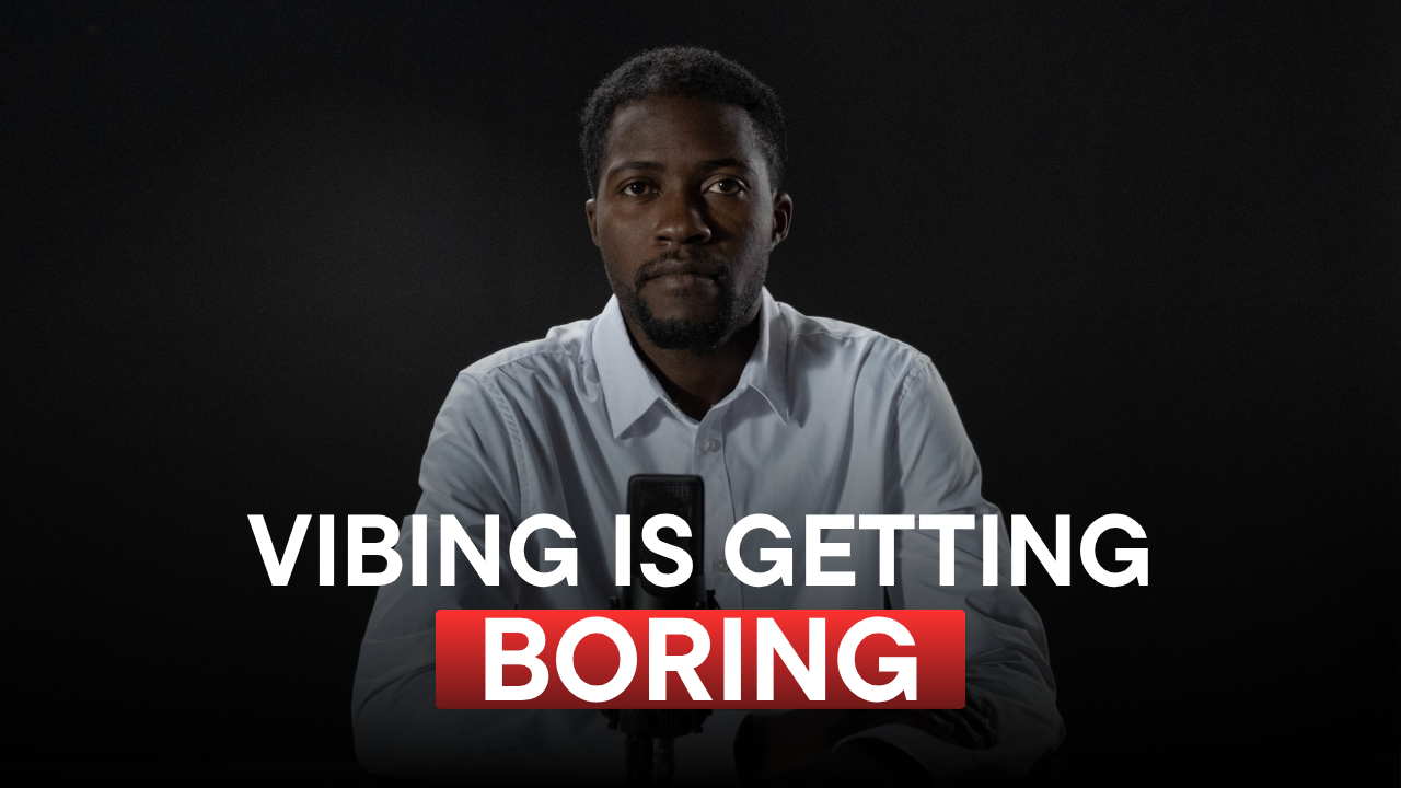 Vibing is getting boring