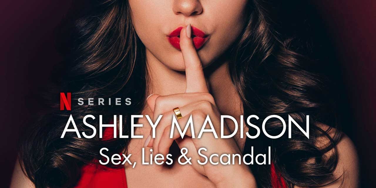Ashley Madison — Sex, Lies and Scandal.