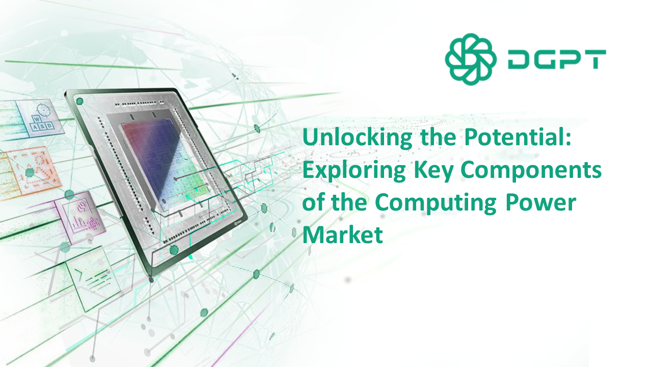 Unlocking the Potential: Exploring Key Components of the Computing Power Market