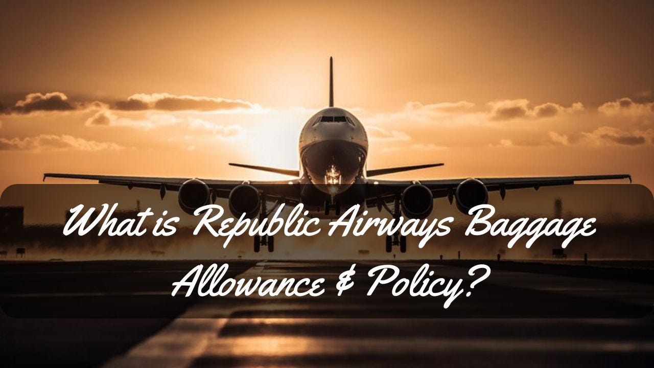 What is Republic Airways Baggage Allowance & Policy-