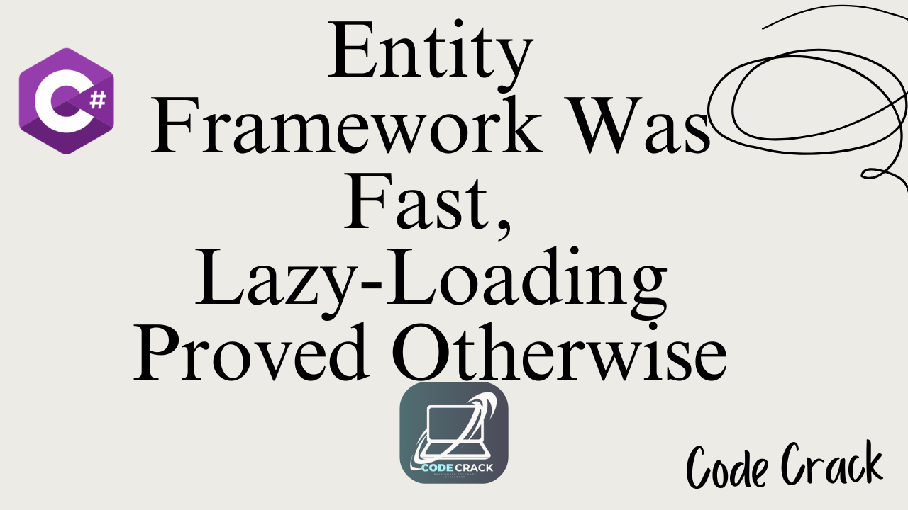 Entity Framework Was Fast — Lazy-Loading Proved Otherwise