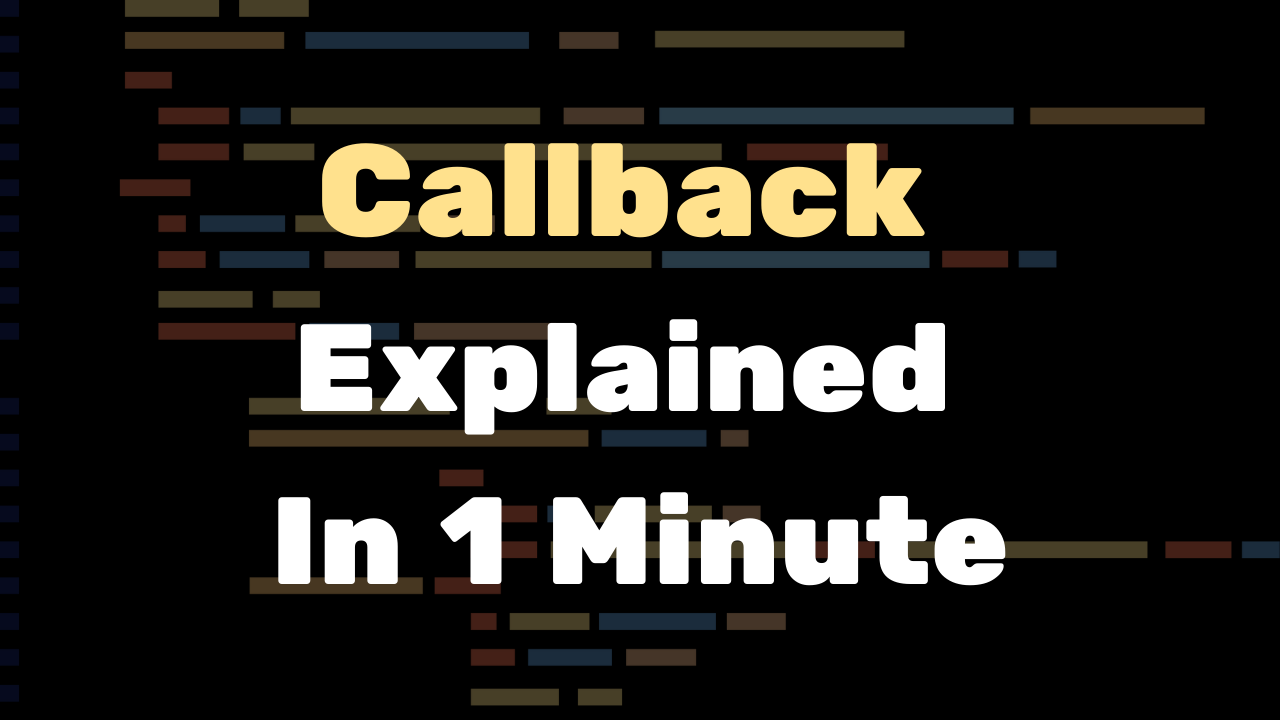 Get Good At JavaScript: Callback Explained In 1 Minute