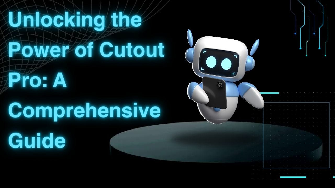 Unlocking the Power of Cutout Pro: A Comprehensive Guide