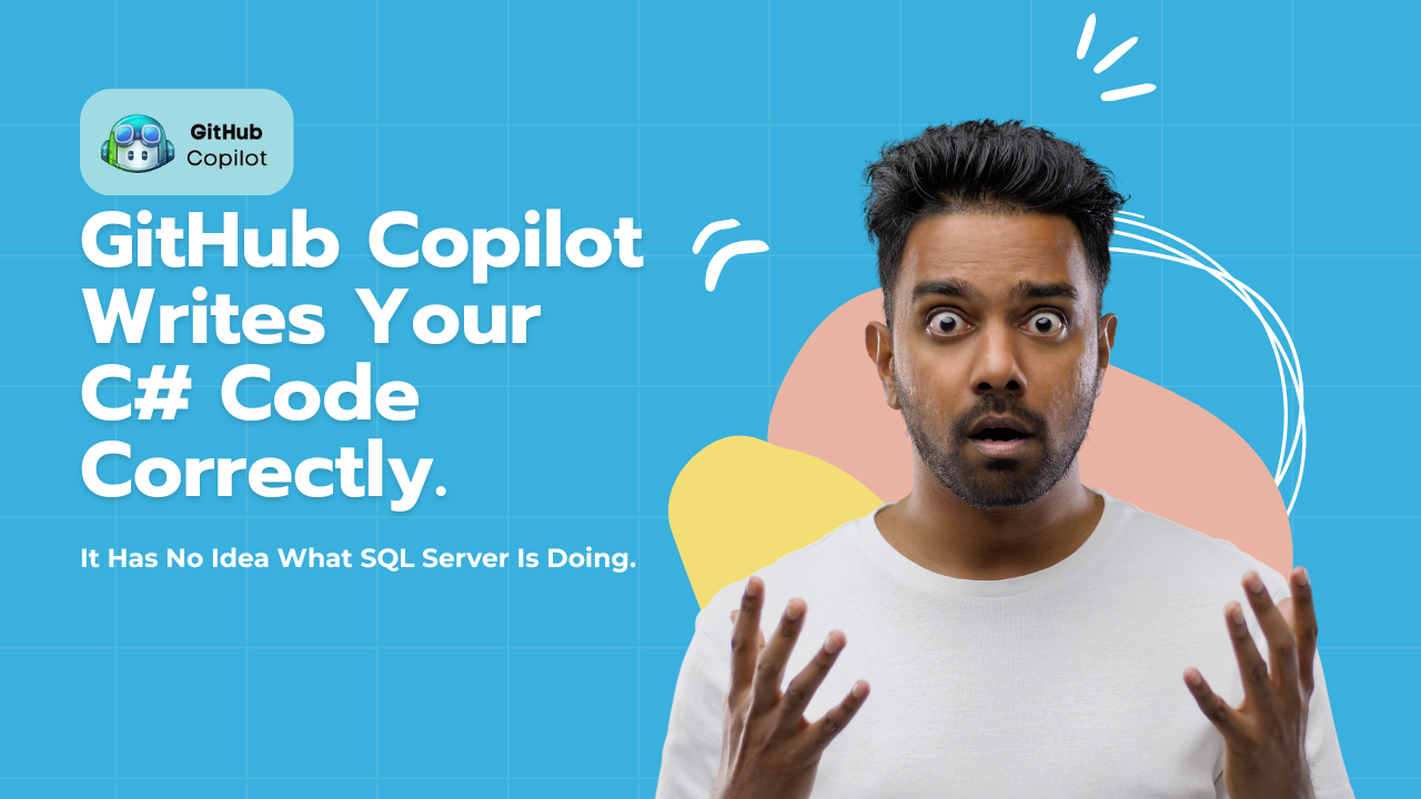 GitHub Copilot Writes Your C# Code Correctly. It Has No Idea What SQL Server Is Doing.