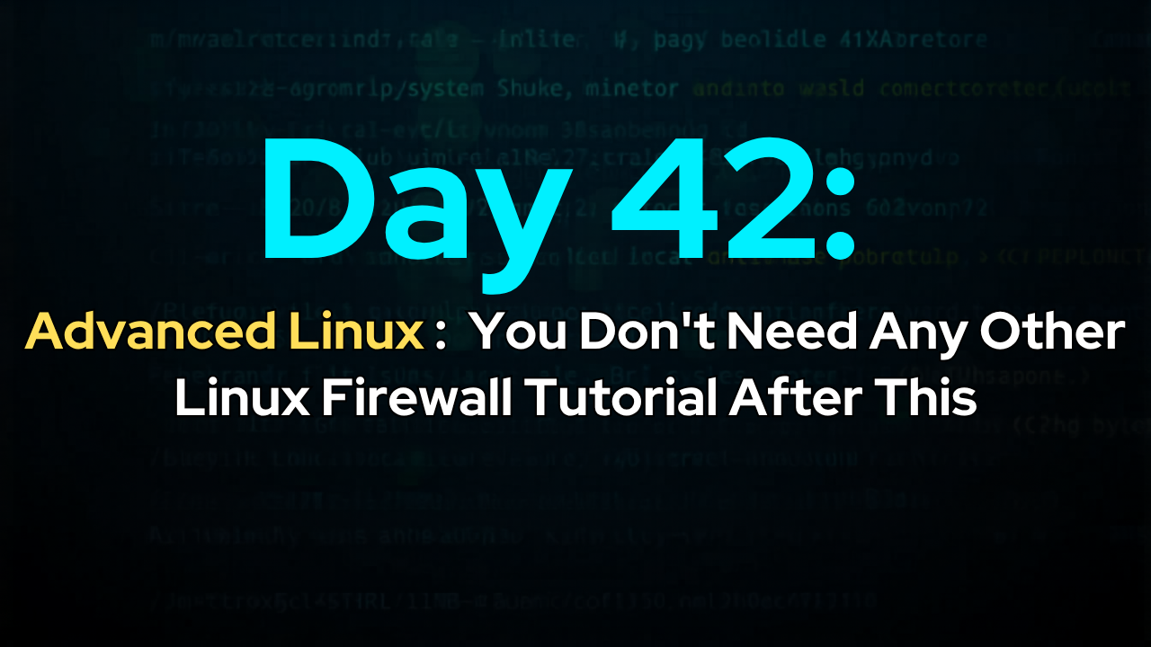 Day 42: You Don’t Need Any Other Linux Firewall Tutorial After This