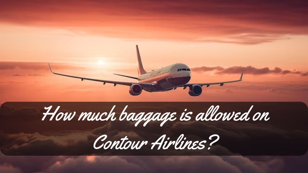 How much baggage is allowed on Contour Airlines-