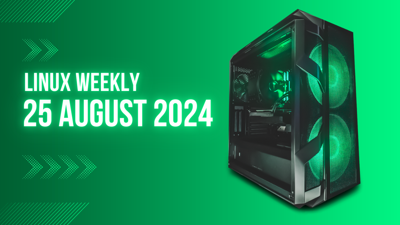 Linux Weekly: 25 August 2024