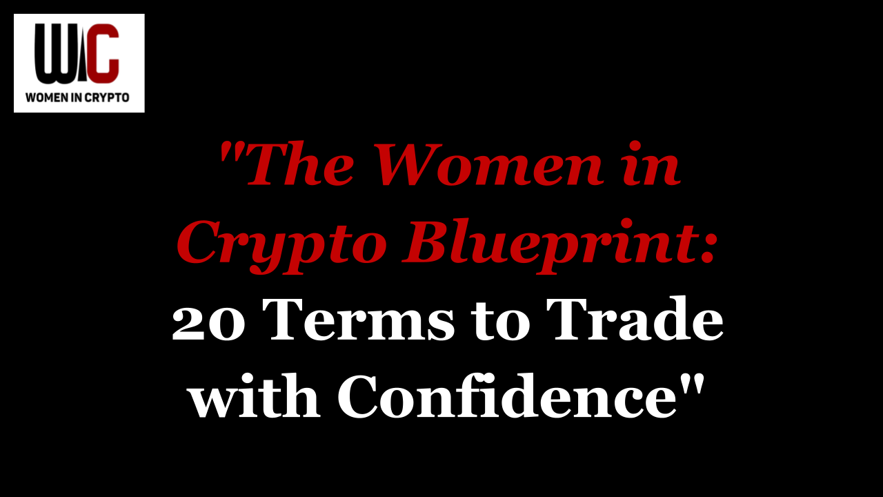The Women in Crypto Blueprint: 20 Terms to Trade with Confidence