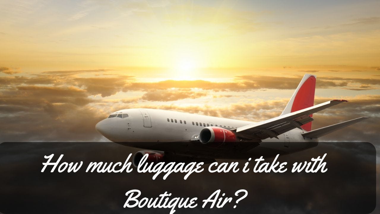 How much luggage can I take with Boutique Air-