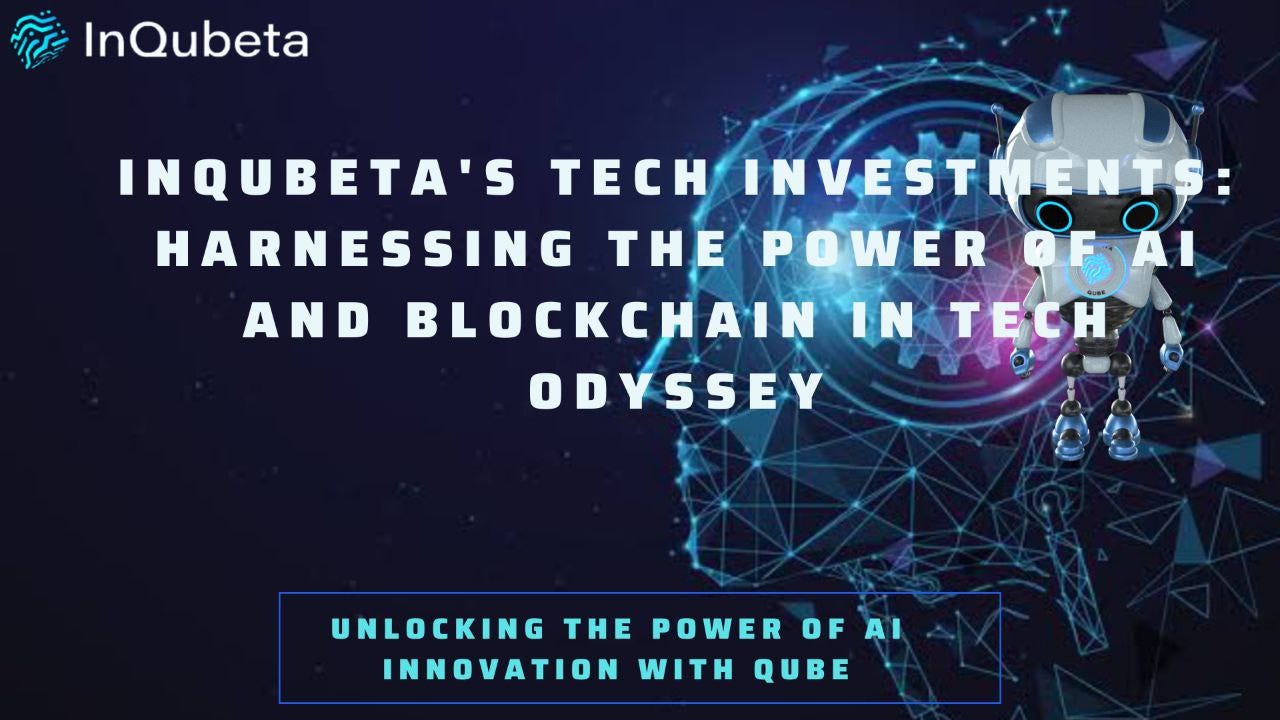 InQubeta’s Tech Investments: Harnessing the Power of AI and Blockchain in Tech Odyssey