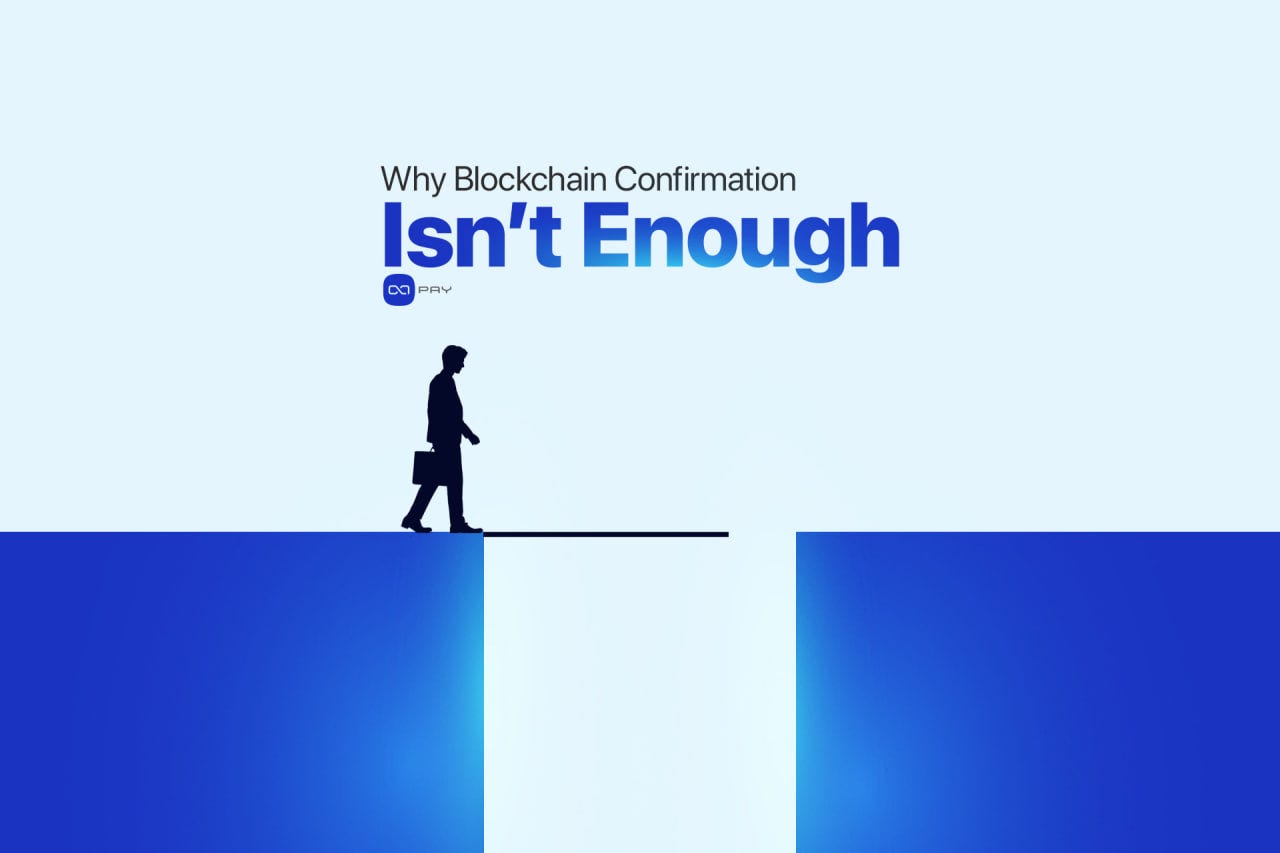 Why Blockchain Confirmation Isn’t Enough for Payments