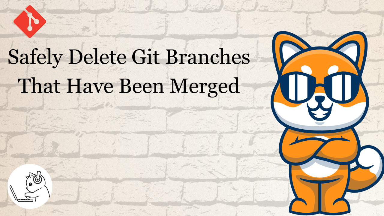 Safely Delete Git Branches That Have Been Merged