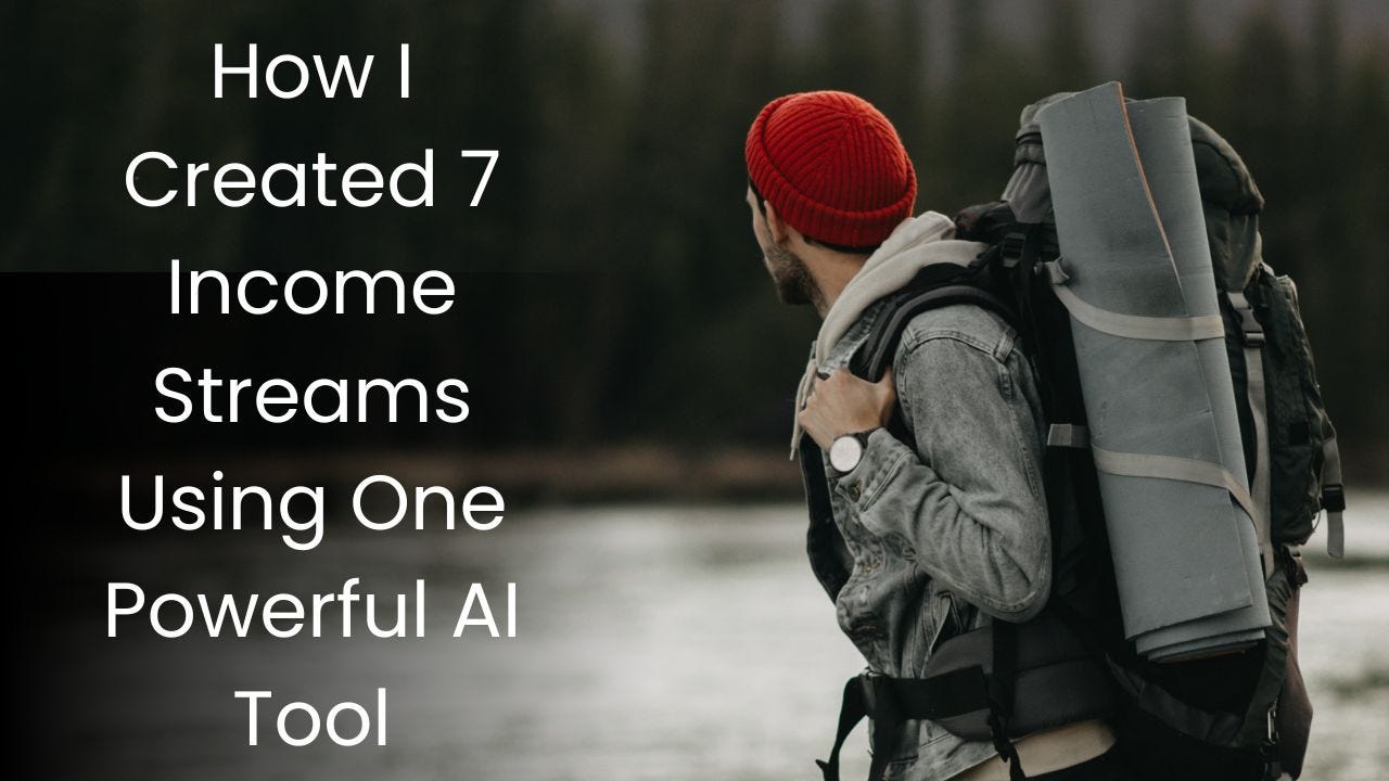 How I Created 7 Income Streams Using One Powerful AI Tool