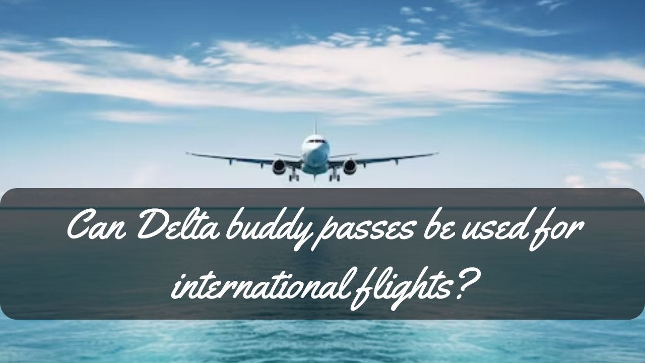 Can Delta buddy passes be used for international flights-