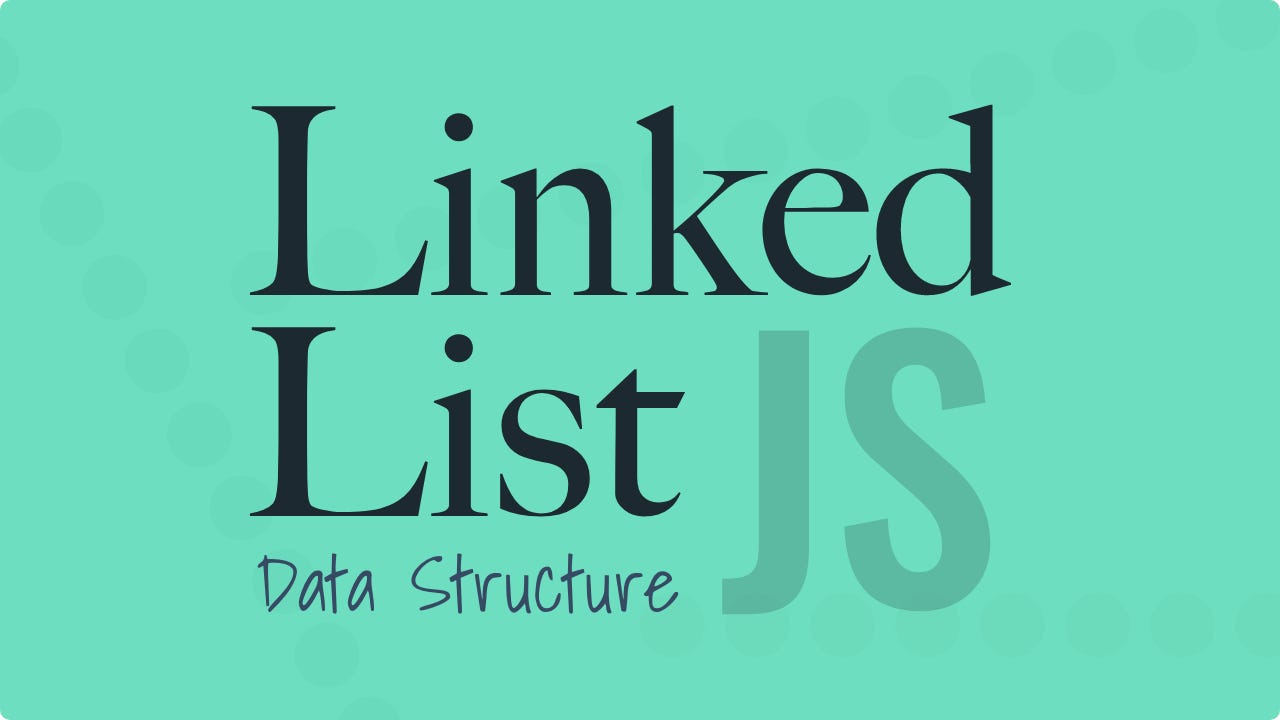 An Introduction to the Linked List Data Structure in JavaScript