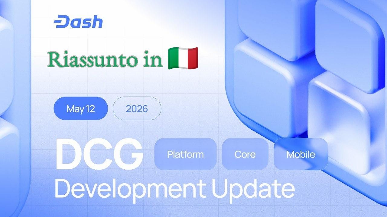 Dash_ 12 Maggio 2026 — Aggiornamenti sugli sviluppi della Dash Core Group (DCG)