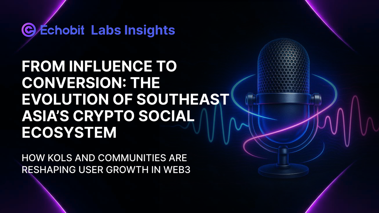 Echobit Labs | Southeast Asia KOL and Community Ecosystem: The Structural Evolution from Influence…