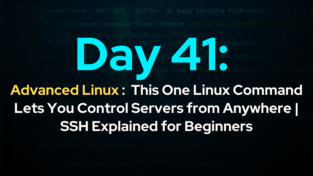Day 41: This One Linux Command Lets You Control Servers from Anywhere | SSH Explained for Beginners