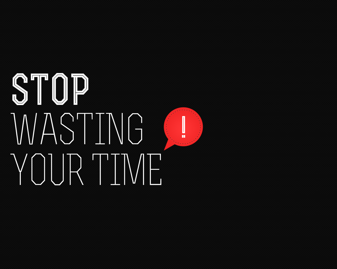 you are wasting your time
