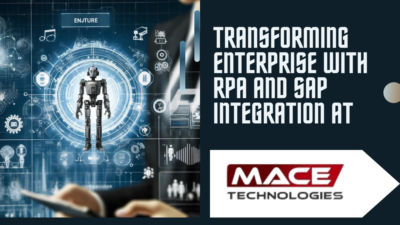 Transforming Enterprise Efficiency with RPA and SAP Integration at Mace Technologies