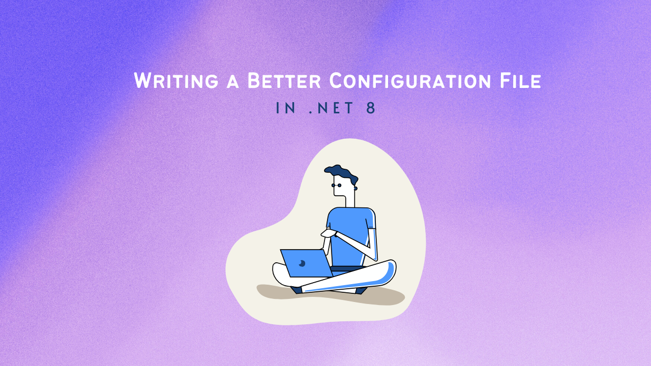 Writing a Better Configuration File in .NET: A Complete Guide
