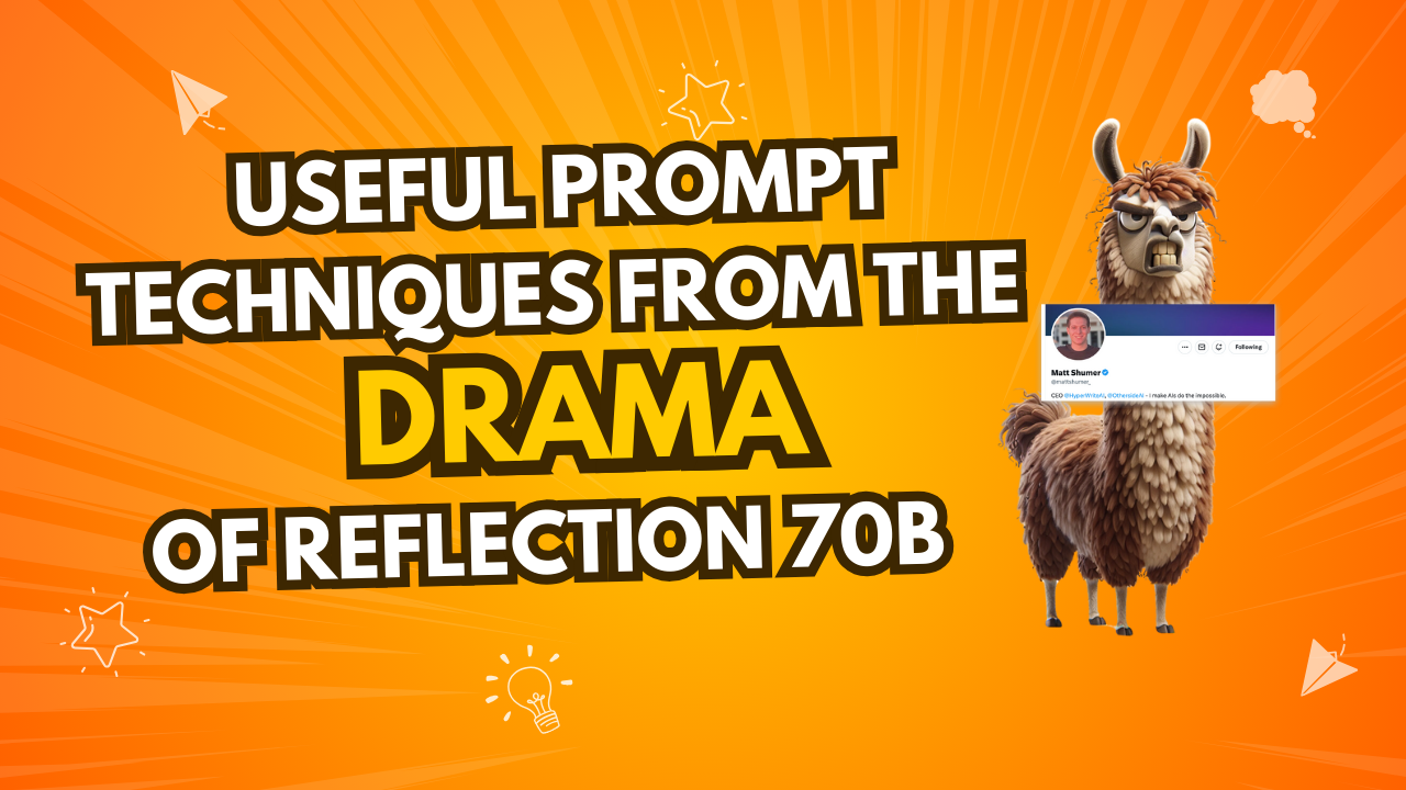 Useful Prompt Techniques From the Drama of Reflection 70B