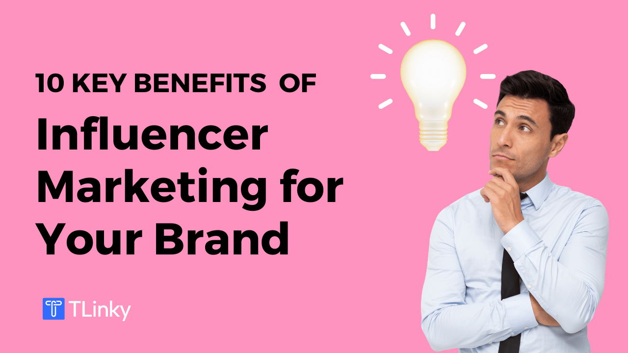 10 Key Benefits of Influencer Marketing For Your Brand