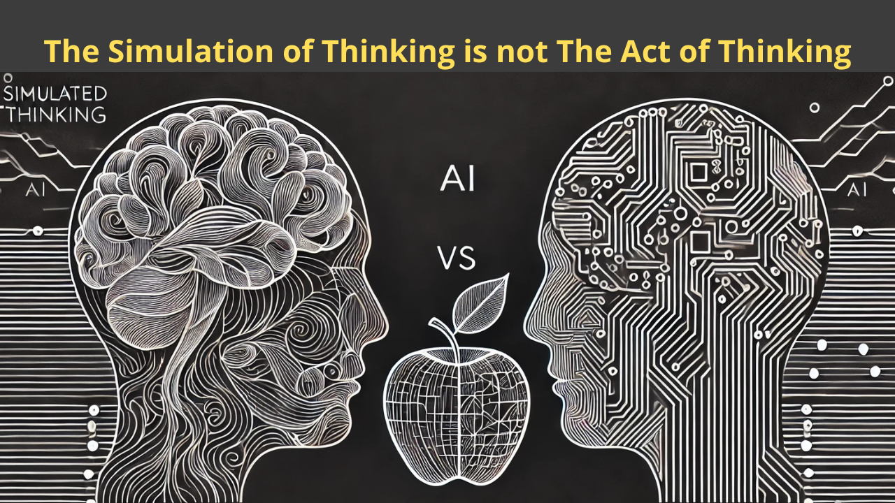 The Simulation of Thinking is not The Act of Thinking