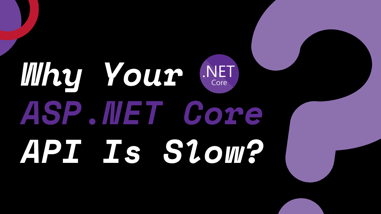Why Your ASP.NET Core API Is Slow