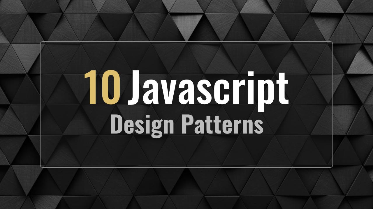 10 Javascript Design Patterns To Improve Your Code With