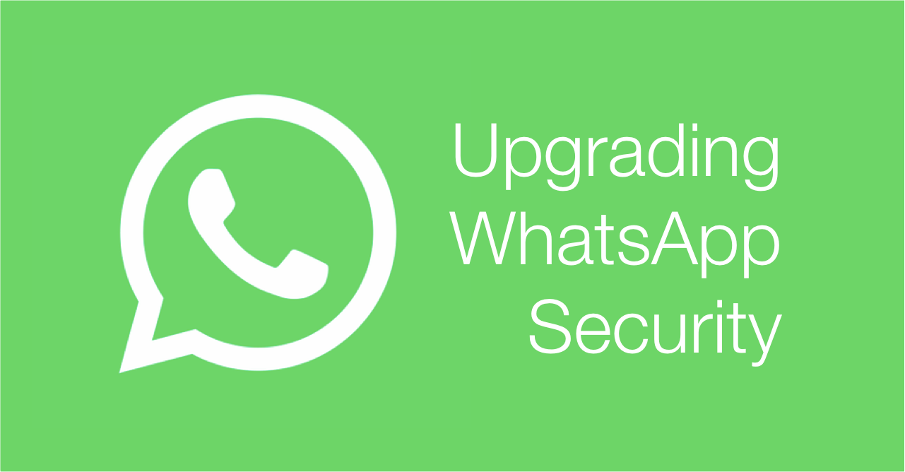 Upgrading WhatsApp Security Martin Shelton Medium