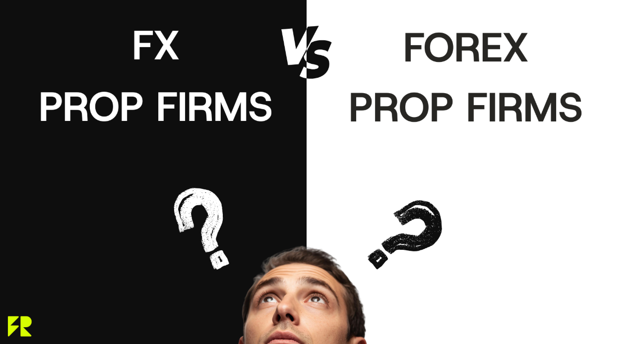 What’s The Difference Between FX And Forex Prop Firms?