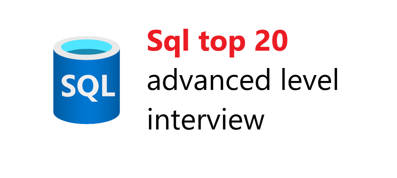 Sql top 20 advanced level interview questions and answers with examples