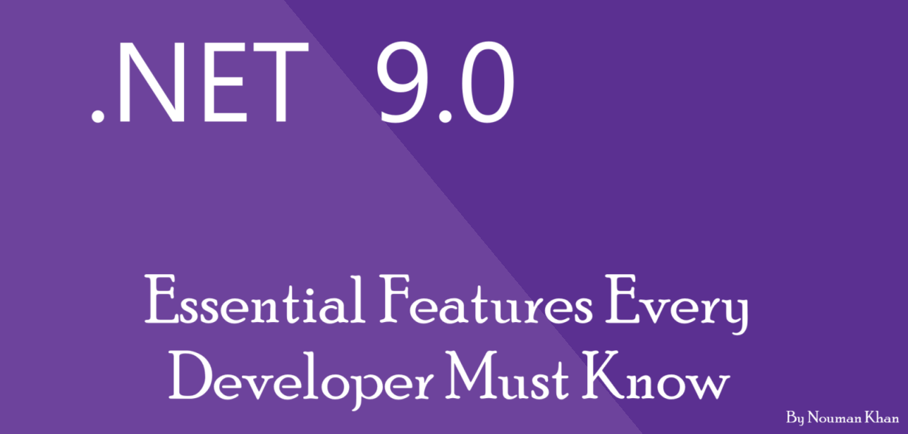 What’s New in .NET 9: Essential Features Every Developer Must Know