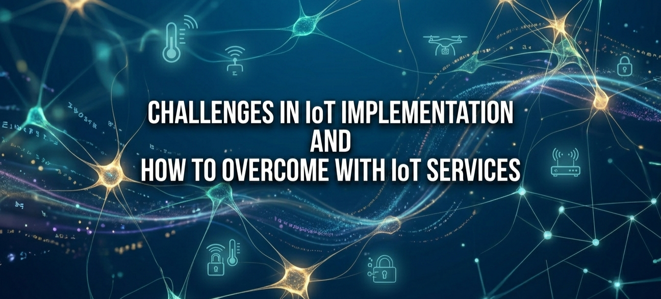 Challenges in IoT Implementation And How to overcome with IoT Services