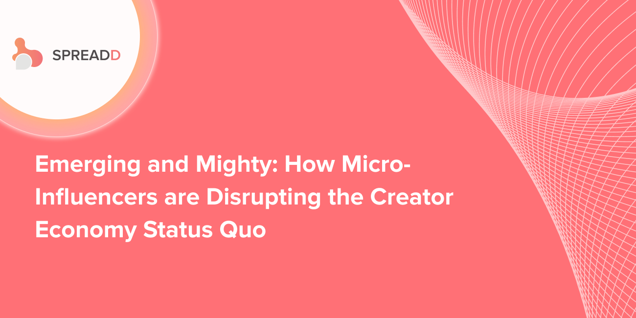 Emerging and Mighty: How Micro-Influencers are Disrupting the Creator Economy Status QuoEmerging…