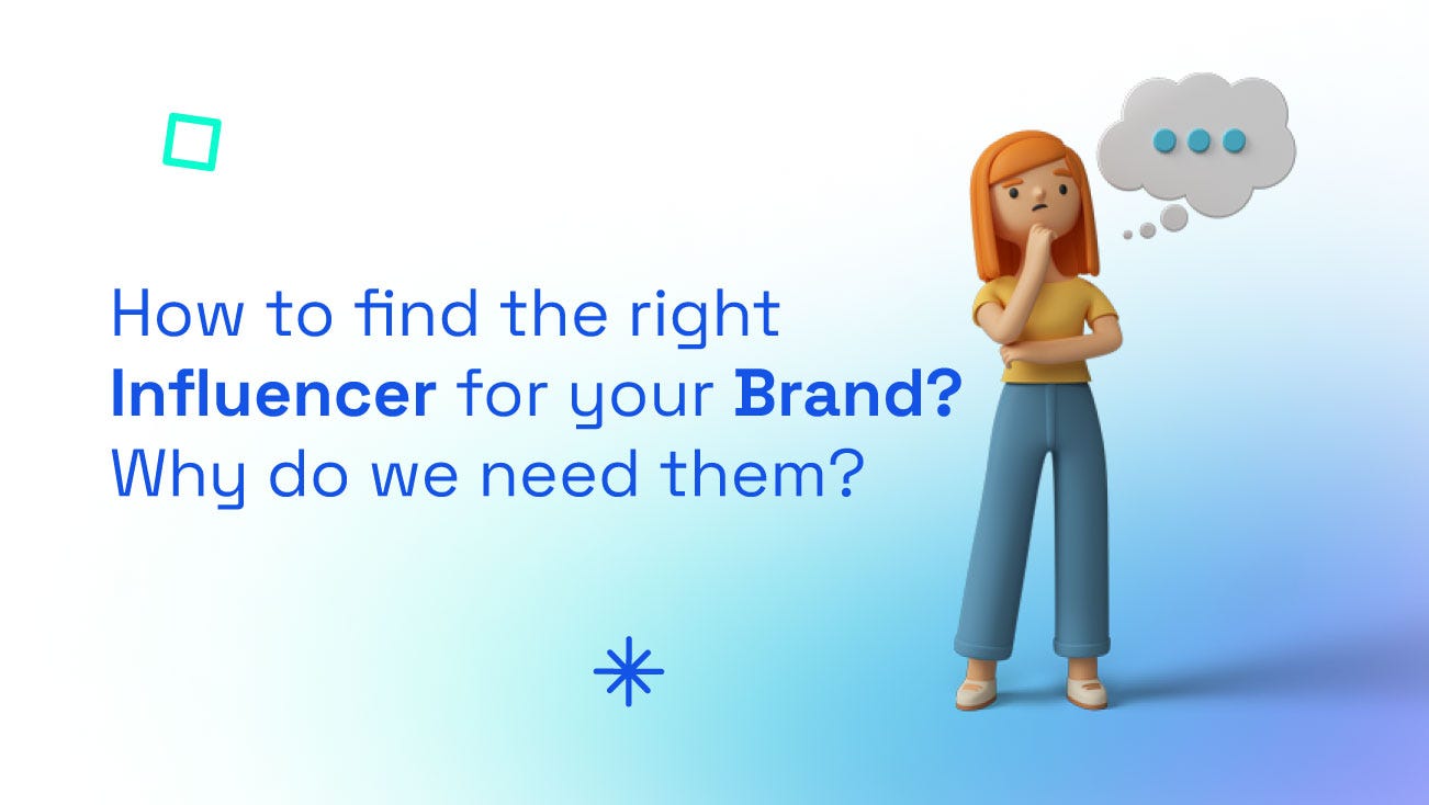 How to find the right Influencer for your Brand? Why do we need them?