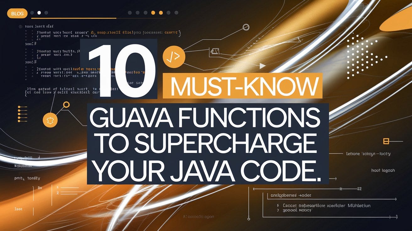 10 Must-Know Guava Functions to Supercharge Your Java Code (With Practical Examples)”
