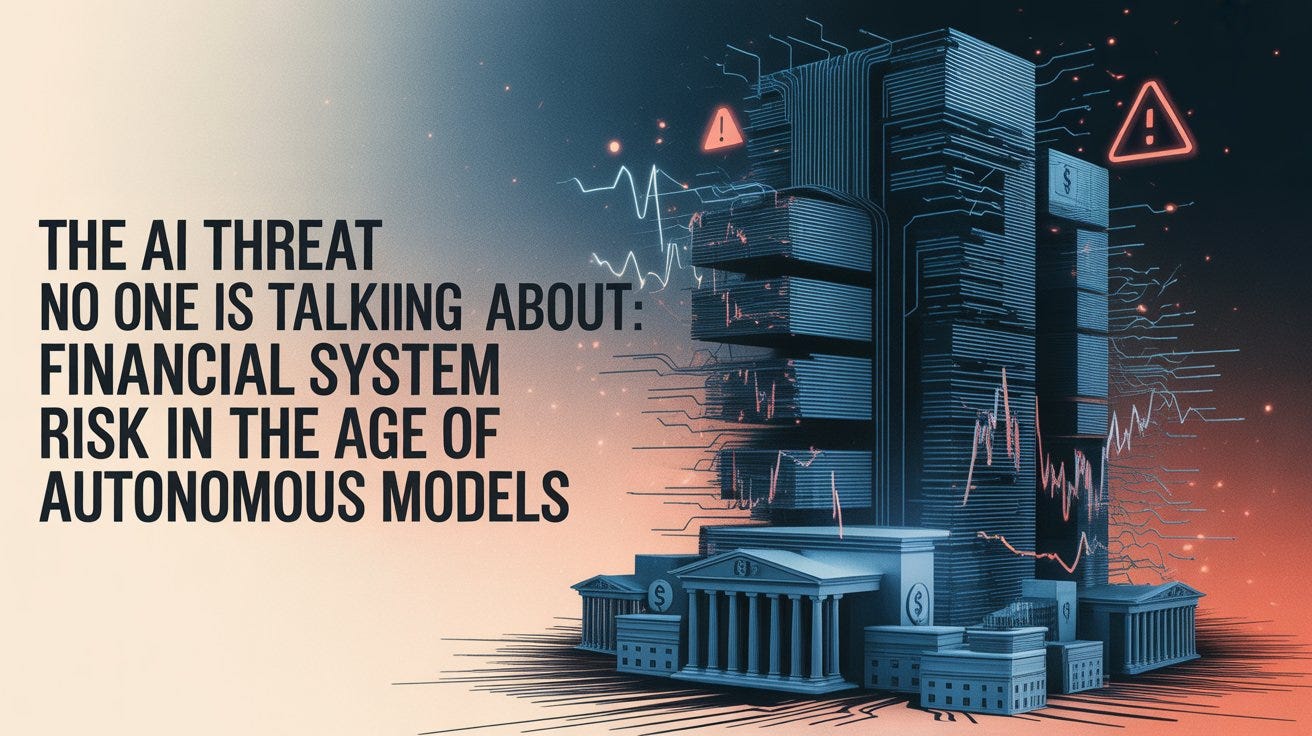 The AI Threat No One Is Talking About: Financial System Risk in the Age of Autonomous Models