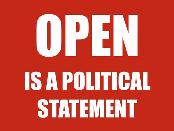 Open is a political statement