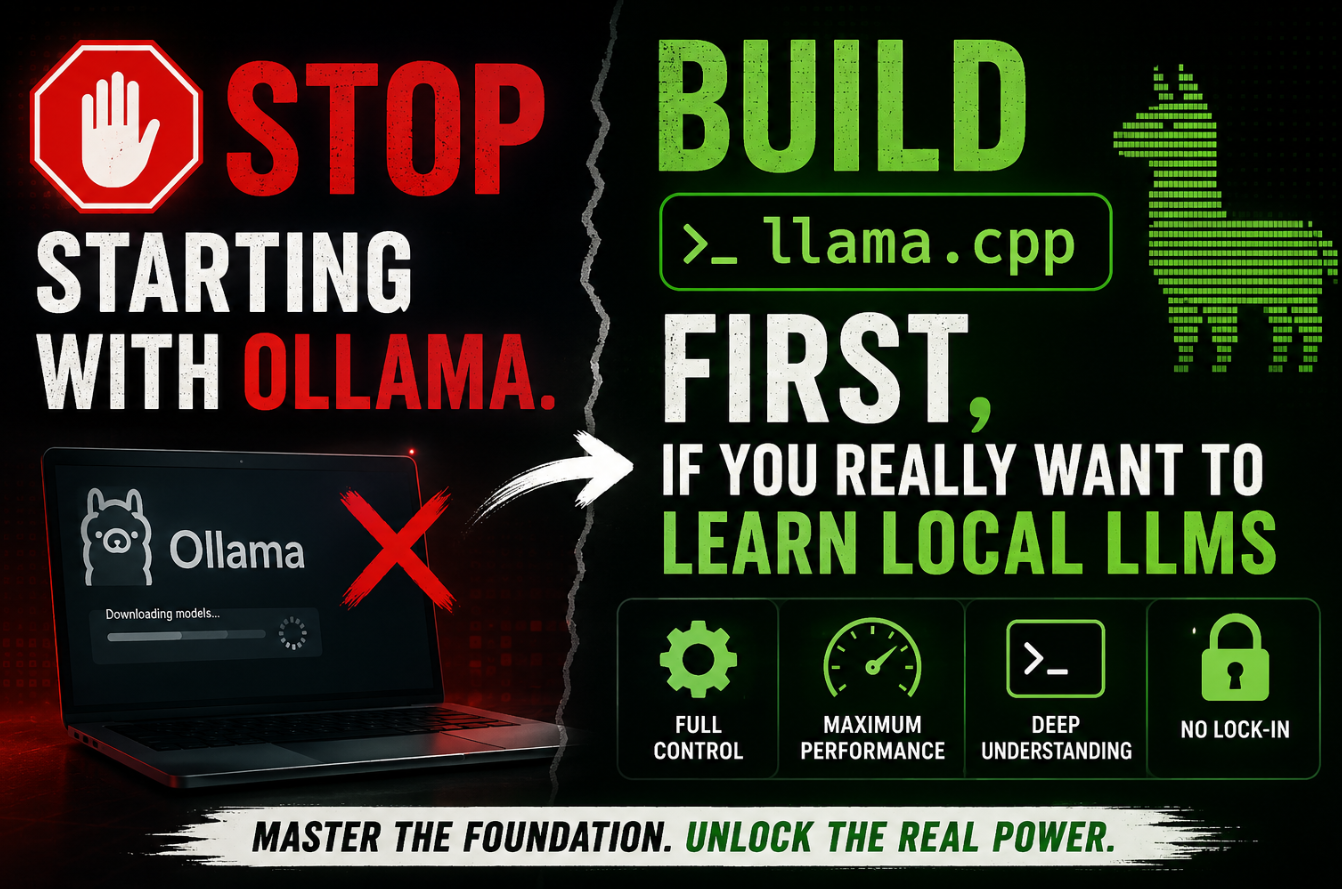 Stop Starting with Ollama. Build llama.cpp First, If You Really Want to Learn Local LLMs