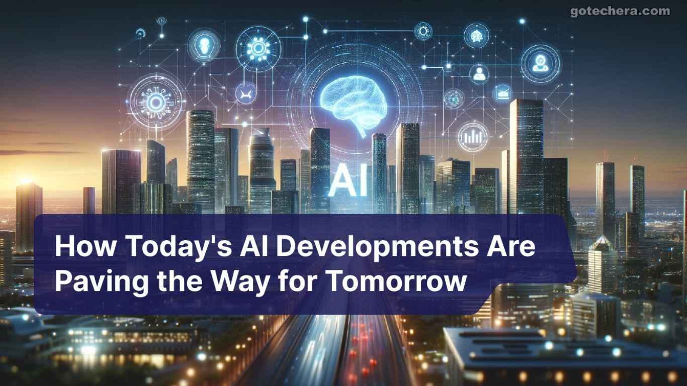 How Today’s AI Developments Are Paving the Way for Tomorrow