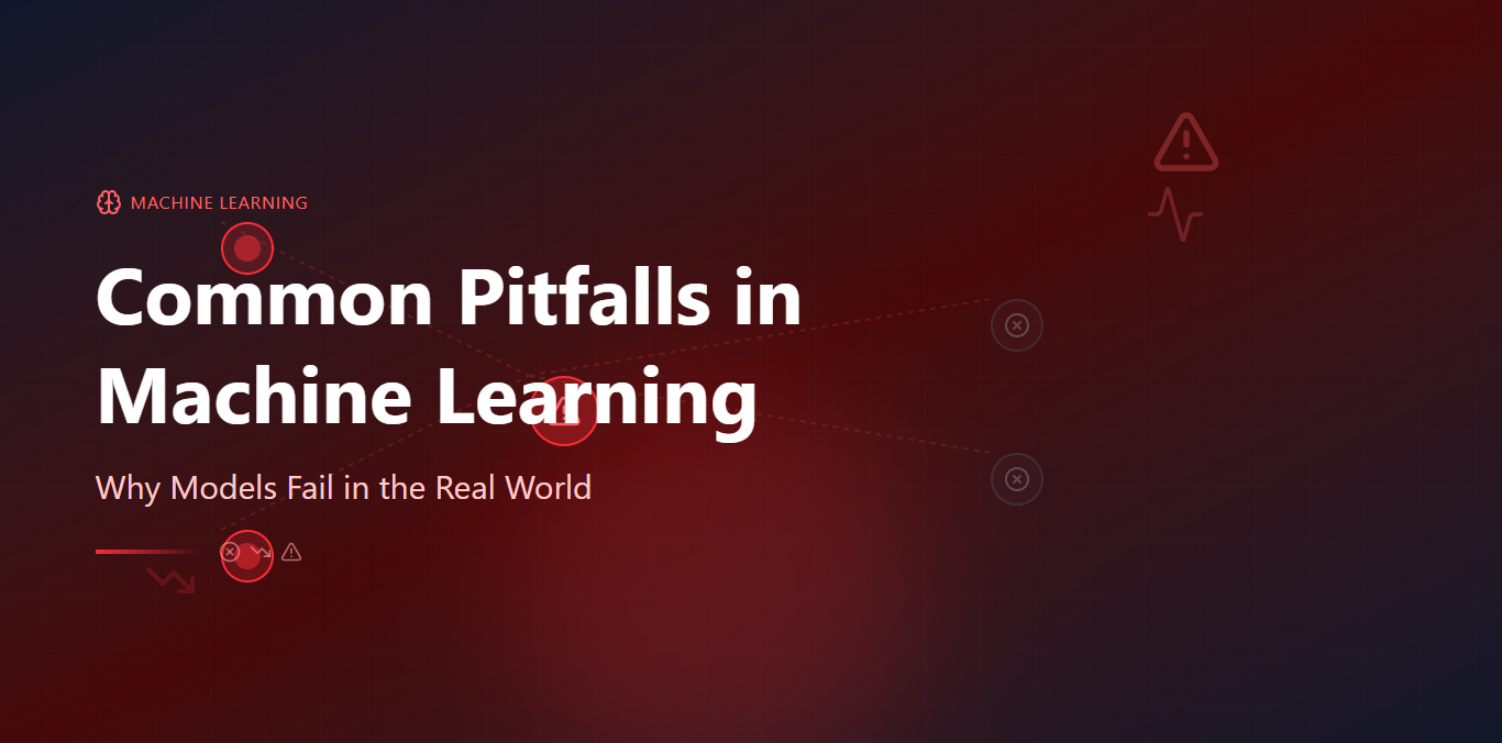 Common Pitfalls in Machine Learning: Why Models Fail in the Real World