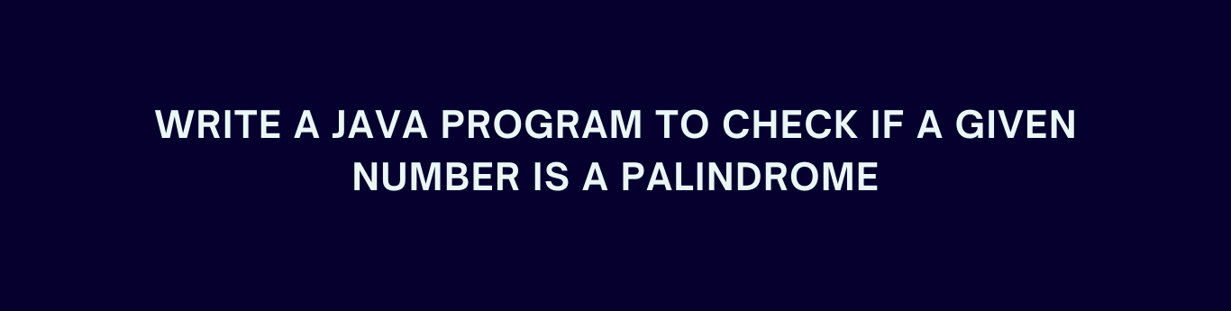 Write a Java program to check if a given number is palindrome.