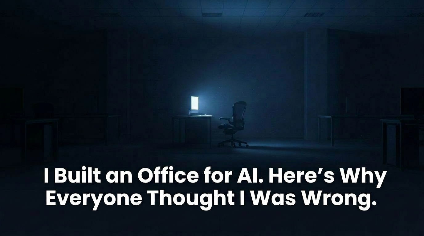I Built an Office for AI. Here’s Why Everyone Thought I Was Wrong.