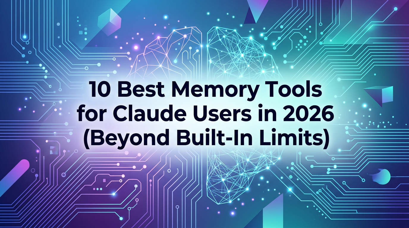 10 Best Memory Tools for Claude Users in 2026 (Beyond Built-In Limits)